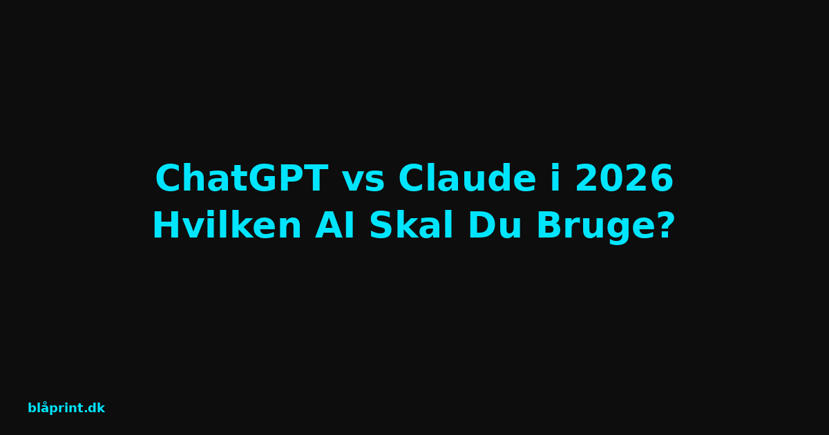 ChatGPT vs Claude i 2026 - Hvilken AI Skal Du Bruge?